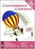 L' avventura del lettore. Antologia testo base. Materiali per il docente. Per la Scuola media vol.1