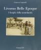 Livorno Belle Epoque. I luoghi della mondanit�