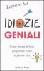 Idiozie geniali. Come trovare la forza per portare avanti le proprie idee