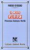 Il caso Galilei. Processo, scienza, verit�