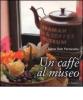 Un caff� al museo. Caffetterie dei musei d'Europa