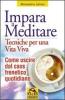 Impara a meditare. Tecniche per una vita viva. Come uscire dal caos frenetico quotidiano. Con CD Audio