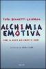 Alchimia emotiva. Come la mente pu� curare il cuore