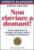 Non rinviare a domani! Come trasformarsi da �manager dell'ultimo minuto� a �manager dell'efficienza�