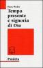 Tempo presente e signoria di Dio. La concezione del tempo in Ges� e nel cristianesimo delle origini