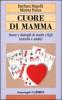 Cuore di mamma. Storie e dialoghi di madri e figli (maschi e adulti)