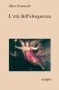 L' et� dell'eloquenza. Retorica e �res literaria� dal Rinascimento alle soglie dell'epoca classica