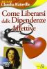 Come liberarsi dalle dipendenze affettive. Con CD Audio