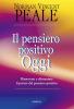Il pensiero positivo oggi. Rinnovare e alimentare il potere del pensiero positivo