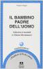 Il bambino padre dell'uomo. Infanzia e societ� in Maria Montessori