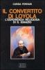 Il convertito di Loyola. L'esperienza religiosa di s. Ignazio