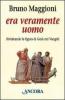 Era veramente uomo. Rivisitando la figura di Ges� nei Vangeli