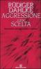 Aggressione come scelta. Repressione dell'aggressivit� e malattia