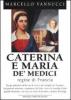 Caterina e Maria de' Medici. Regine di Francia