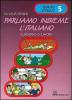 Parliamo insieme l'italiano. Corso di lingua e cultura italiana per studenti stranieri. Quaderno di lavoro vol.5