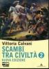 Scambi tra civilt�. Per la Scuola media vol.2