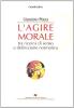 L' agire morale. Tra ricerca di senso e definizione normativa
