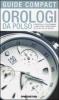 Orologi da polso. Conoscere e collezionare il meglio dell'orologeria da polso del XX secolo