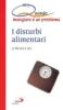 I disturbi alimentari. Quando mangiare � un problema
