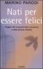 Nati per essere felici. Viaggio alla scoperta della coscienza e della propria identit�