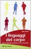 I linguaggi del corpo. Per un rapporto armonioso con s� e con gli altri
