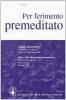 Per ferimento premeditato. Per il Liceo classico