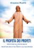 Il profeta dei profeti. Perch� credo alle profezie bibliche e perch� non credo ai falsi profeti e alle false profezie