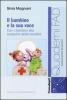 Il bambino e la sua voce. Con i bambini alla scoperta della sua vocalit�