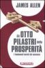 Gli otto pilastri della prosperit�. I fondamenti morali del successo