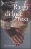 Raggi di luce rosa. Storie di donne che rischiarano le nostre vite