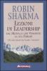 Lezioni di leadership dal monaco che vendette la sua Ferrari. Gli otto rituali dei leader visionari