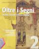 Oltre i segni. Identit�, relazioni e ricerca religiosa. Con espansione online. Per la Scuola media. Con CD Audio e CD-ROM vol.2