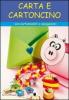 Carta e cartoncino. Con cartamodelli e spiegazioni