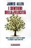 I sentieri della felicit�. Come conoscere e usare al meglio le semplici regole della vita