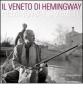 Il Veneto di Hemingway. Catalogo della mostra (Venezia, 2 aprile-15 maggio 2011). Ediz. italiana e inglese