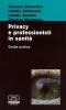 Privacy e professionisti in sanit�. Guida pratica