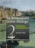 La letteratura come dialogo. Con espansione online. Per le Scuole superiori vol.2