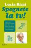 Spegnete la TV! Con il metodo �Fate i bravi!�, giochi e attivit� per tutta la famiglia. Un momento di sana e corretta educazione (1-15 anni)