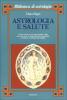 Astrologia e salute. Come trarre da un tema natale i dati per prevenire e diagnosticare le malattie e indicare le terapie pi� adatte