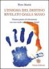 L' enigma del destino rivelato dalla mano. Trattato pratico di chiromanzia con uno studio sulle stigmate astrali