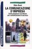 La comunicazione d'impresa. Come prepararsi ad attuare una comunicazione di successo
