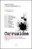 Corruzione. Malattia sociale che distrugge competitivit�, civilt�, Costituzione e carit�
