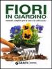 Fiori in giardino. Manuale completo per la cura e la coltivazione