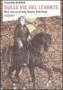 Sulle vie del Levante. Alla ricerca di lady Hester Stanhope