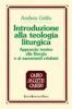 Introduzione alla teologia liturgica. Approccio teorico alla liturgia e ai sacramenti cristiani