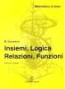 Insiemi, logica, relazioni, funzioni. Per le Scuole superiori