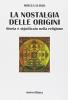 Nostalgia delle origini. Storia e significato nella religione