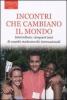 Incontri che cambiano il mondo