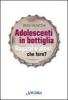 Adolescenti in bottiglia. Ragazzi e alcol: che fare?