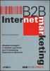 B to B. Internet Marketing. Modelli strategici e tattiche operative per il marketing business to business